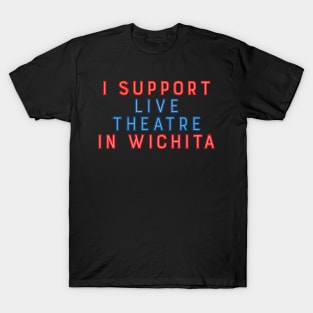 I Support Live Theatre in Wichita T-Shirt